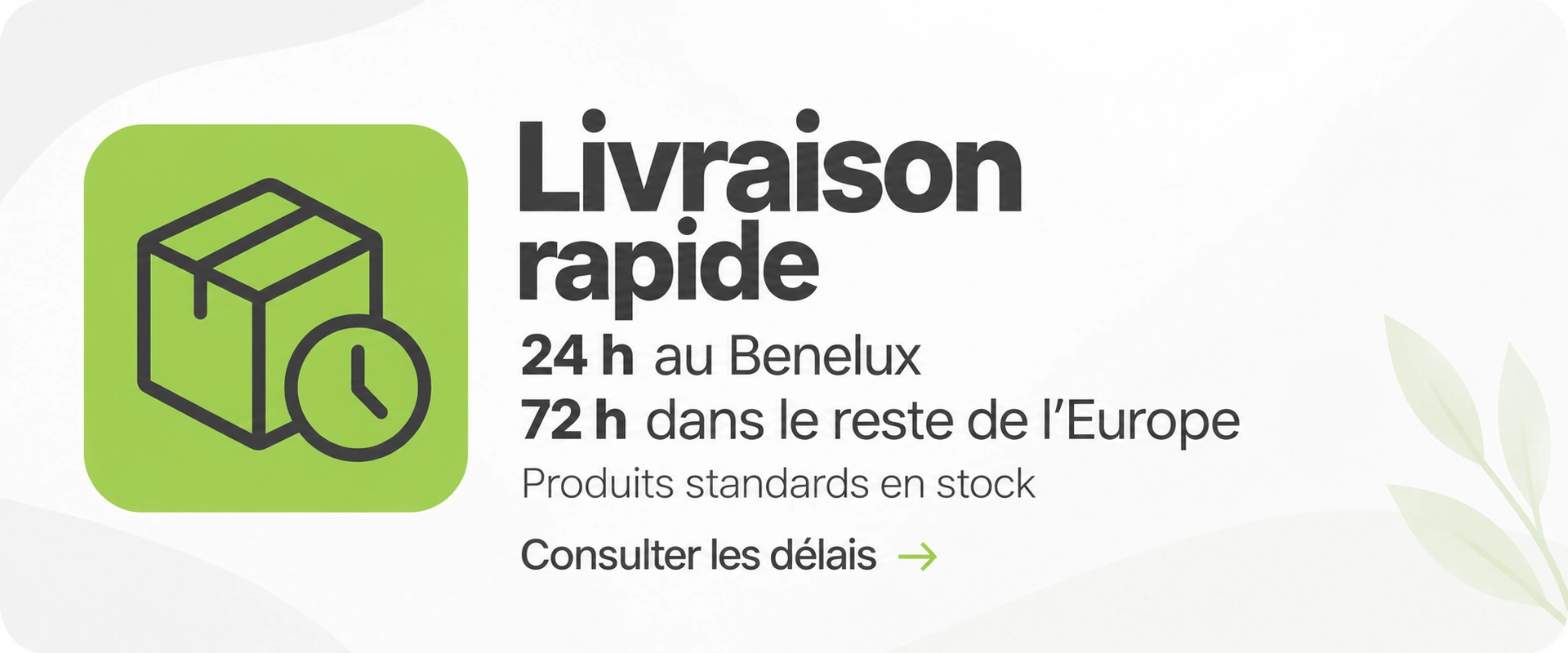 Livraison rapide : 24 h au Benelux, 72 h dans le reste de l’Europe. Produits standards en stock. Consulter les délais.